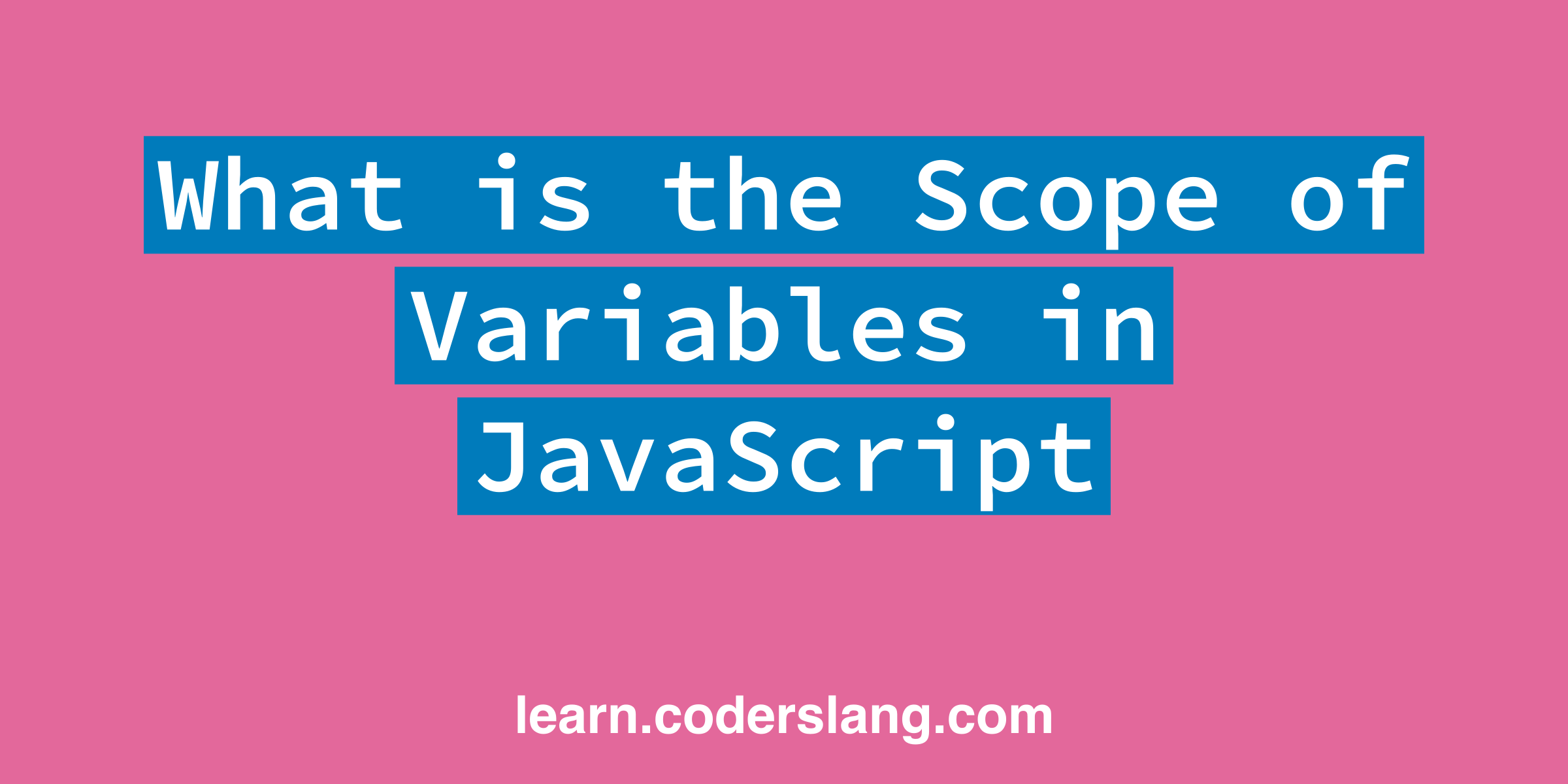 What is the Scope of Variables in JavaScript
